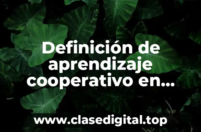 Definición de aprendizaje cooperativo en secundaria