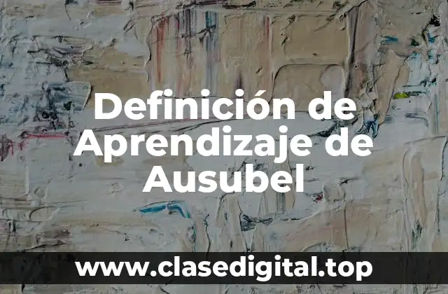 Definición de Aprendizaje de Ausubel