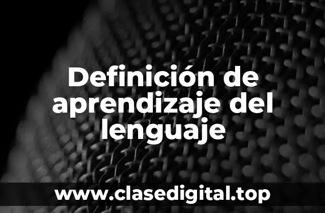 Definición de aprendizaje del lenguaje