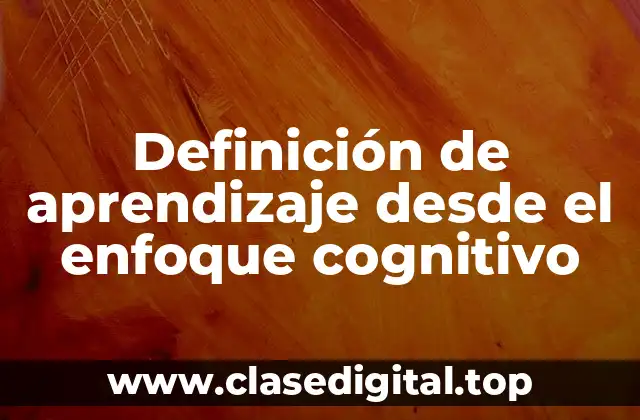 Definición de aprendizaje desde el enfoque cognitivo