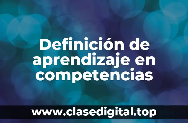 Definición de aprendizaje en competencias