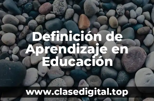 Definición de Aprendizaje en Educación