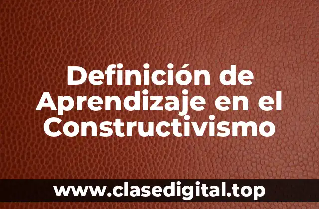 Definición de Aprendizaje en el Constructivismo