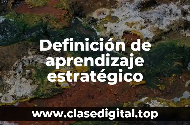 Definición de aprendizaje estratégico