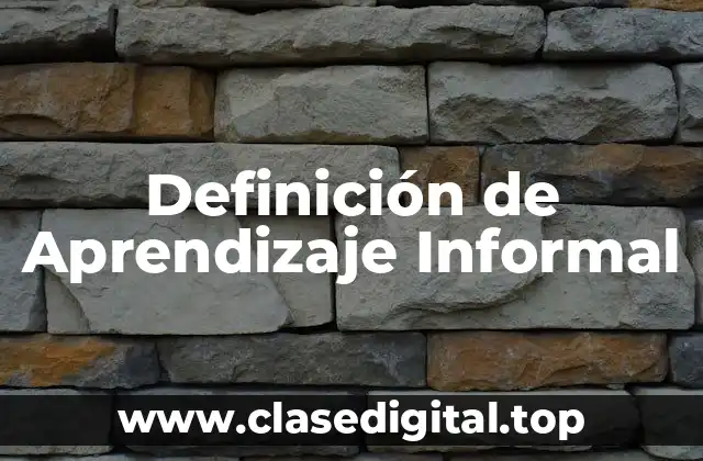Definición Técnica de Aprendizaje Informal