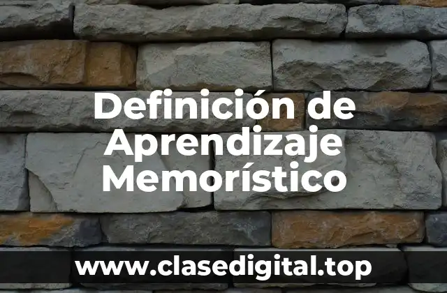 Definición Técnica de Aprendizaje Memorístico