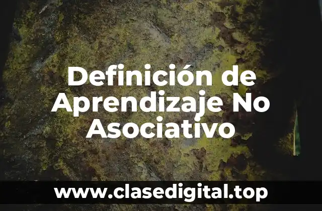 Definición de Aprendizaje No Asociativo
