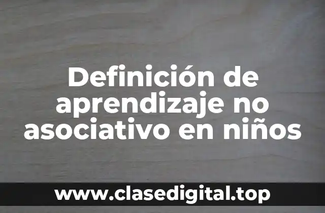 Definición de aprendizaje no asociativo en niños
