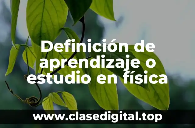 Definición de aprendizaje o estudio en física