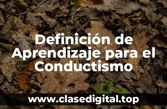 Definición técnica de Aprendizaje para el Conductismo