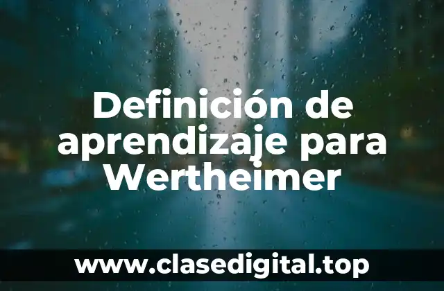 Definición de aprendizaje para Wertheimer