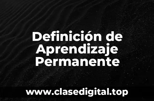 Definición de Aprendizaje Permanente