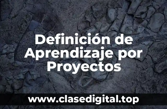 Definición de Aprendizaje por Proyectos