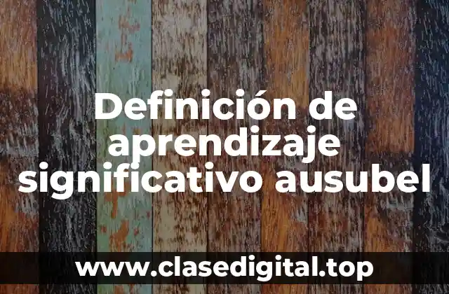 Definición de aprendizaje significativo ausubel