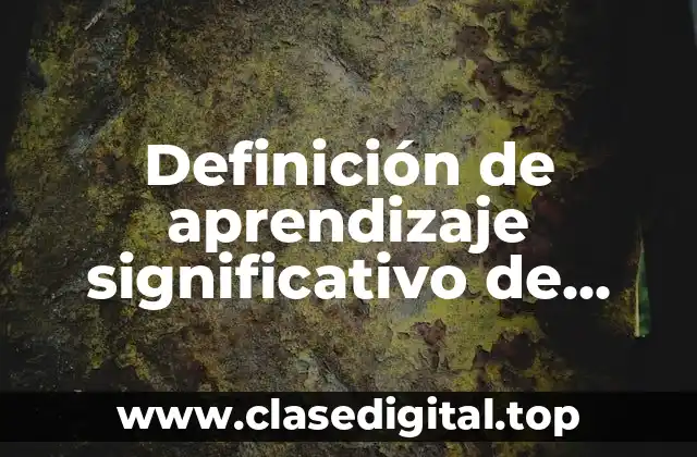 Ejemplos de aprendizaje significativo de Ausubel