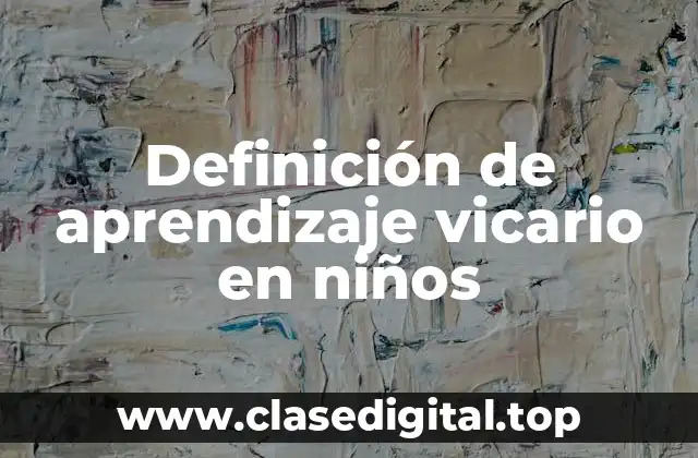 Definición de aprendizaje vicario en niños