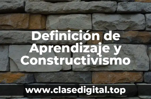 Definición de Aprendizaje y Constructivismo
