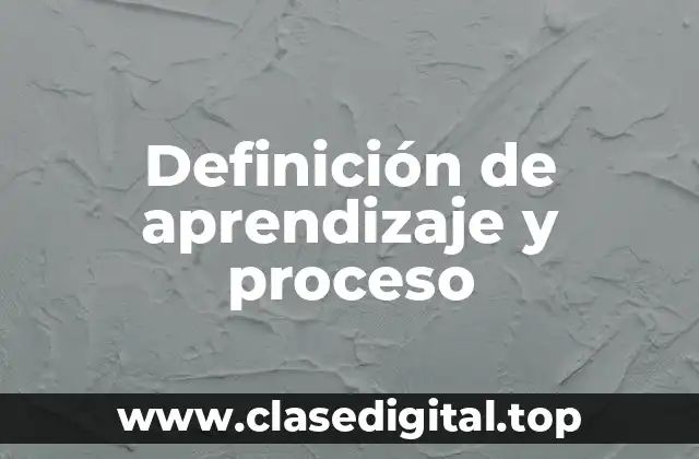 Definición de aprendizaje y proceso