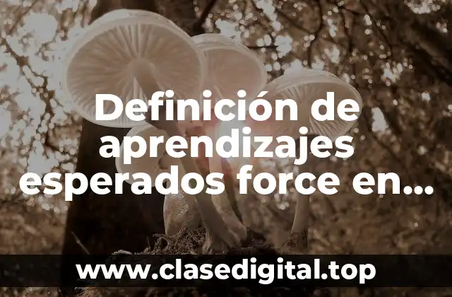 Ejemplos de aprendizajes esperados force en secundaria