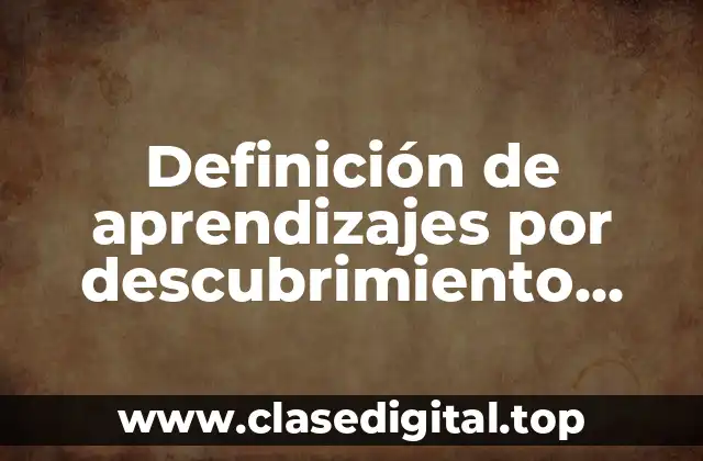 Definición de aprendizajes por descubrimiento según Ausubel