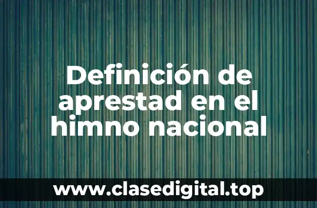 Definición de aprestad en el himno nacional