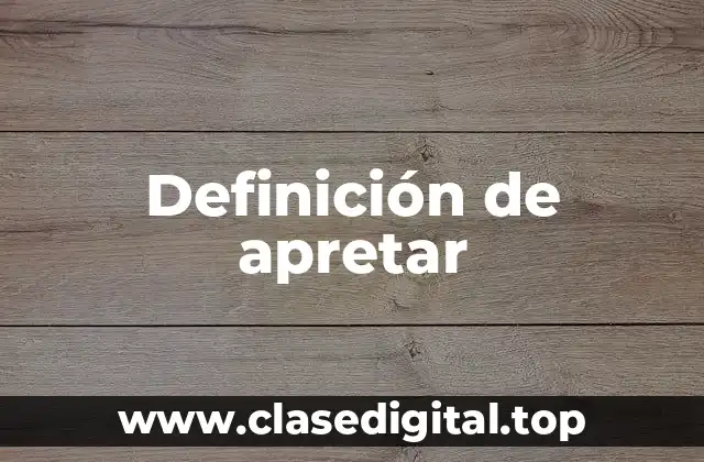 Definición de apretar