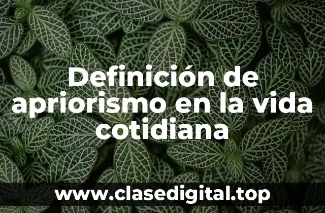 Definición de apriorismo en la vida cotidiana