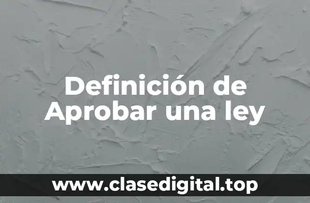 Definición de Aprobar una ley