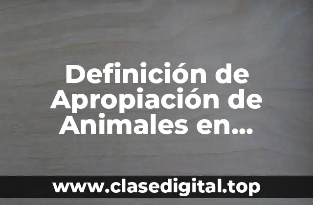 Definición de Apropiación de Animales en DERECHO CIVIL