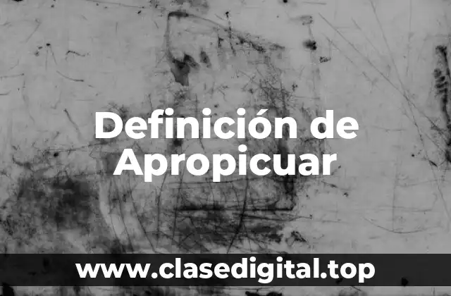 Definición de Apropicuar