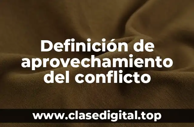 Definición de aprovechamiento del conflicto