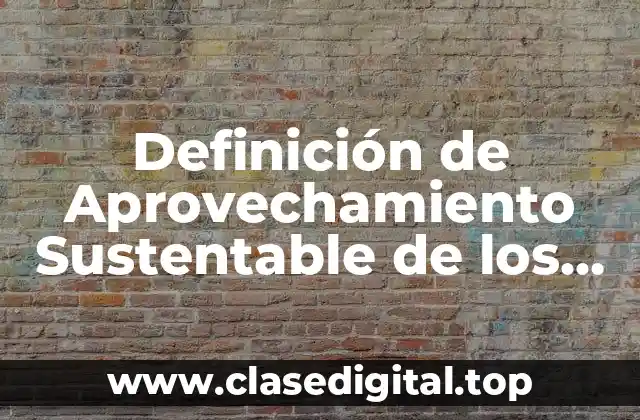 Definición de Aprovechamiento Sustentable de los Recursos Naturales