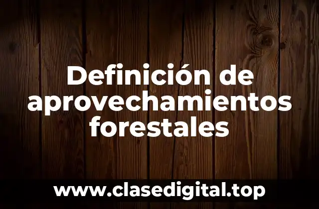 Definición de aprovechamientos forestales