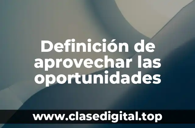 Definición de aprovechar las oportunidades