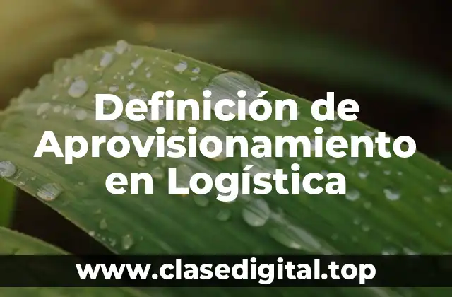 Definición de Aprovisionamiento en Logística