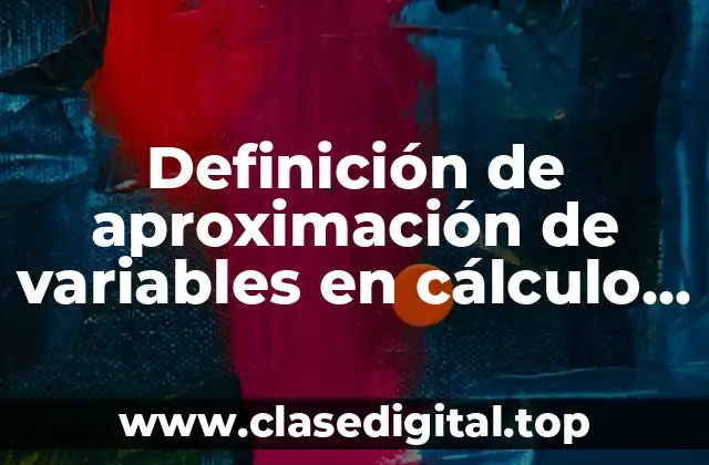 Definición de aproximación de variables en cálculo diferencial