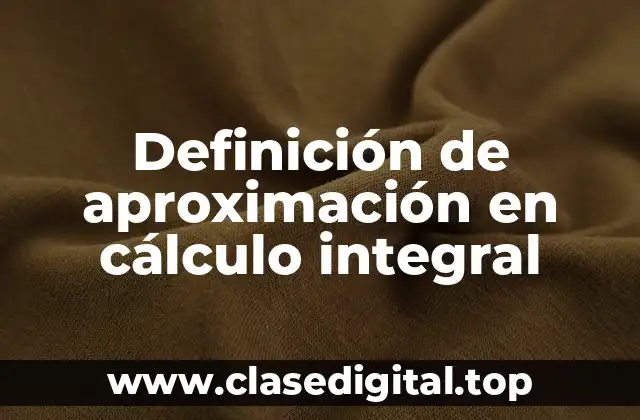 Definición de aproximación en cálculo integral