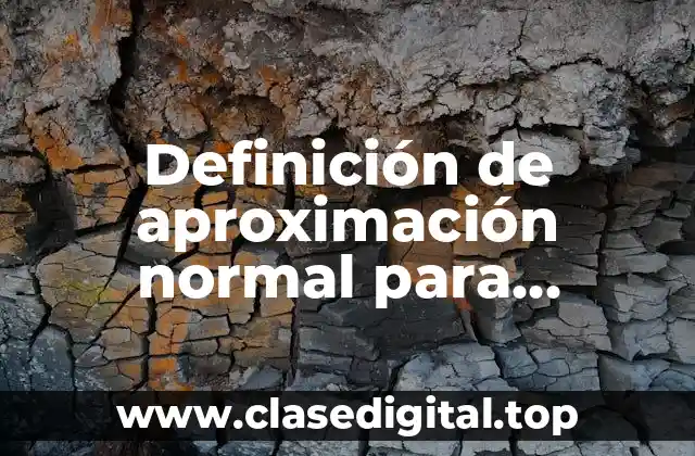 Definición de aproximación normal para muestras grandes