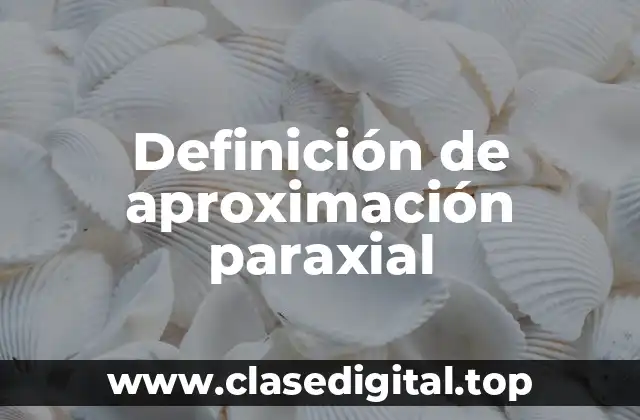 Definición de aproximación paraxial