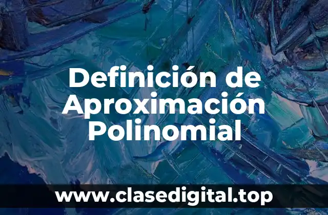 Definición de Aproximación Polinomial