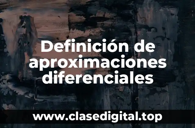Definición de aproximaciones diferenciales