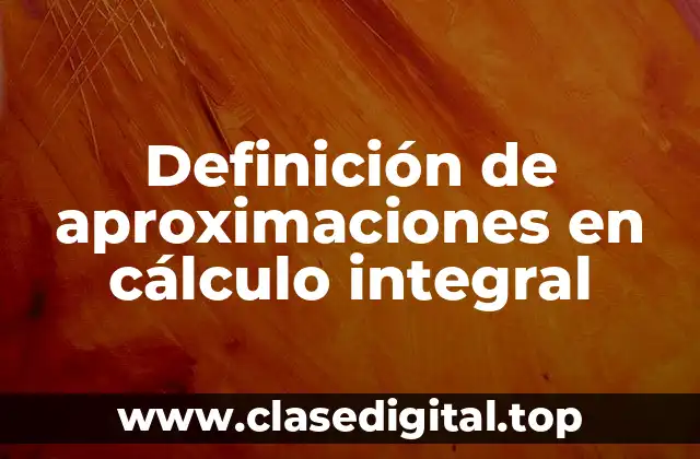 Definición de aproximaciones en cálculo integral