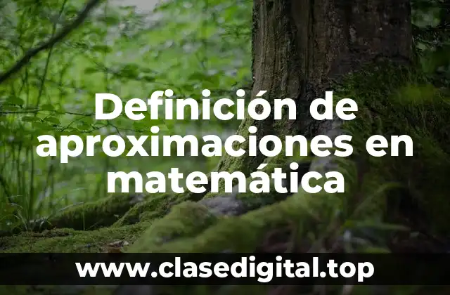 Ejemplos de aproximaciones en matemática