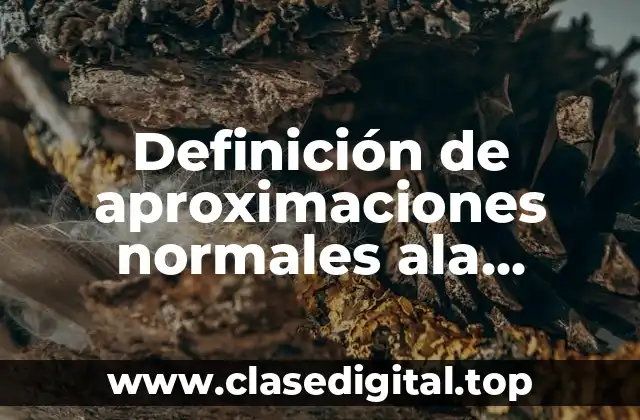 Definición técnica de aproximación normal ala binomial
