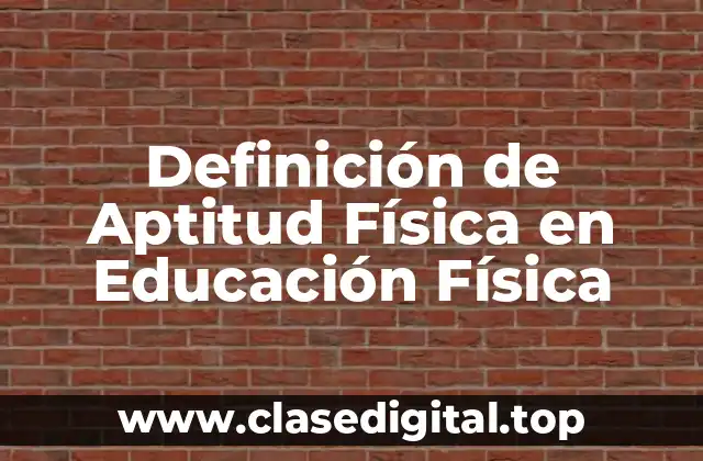 Definición de Aptitud Física en Educación Física