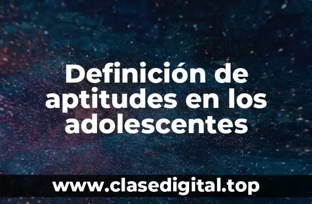 Definición de aptitudes en los adolescentes