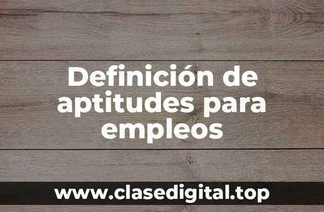 Definición de aptitudes para empleos