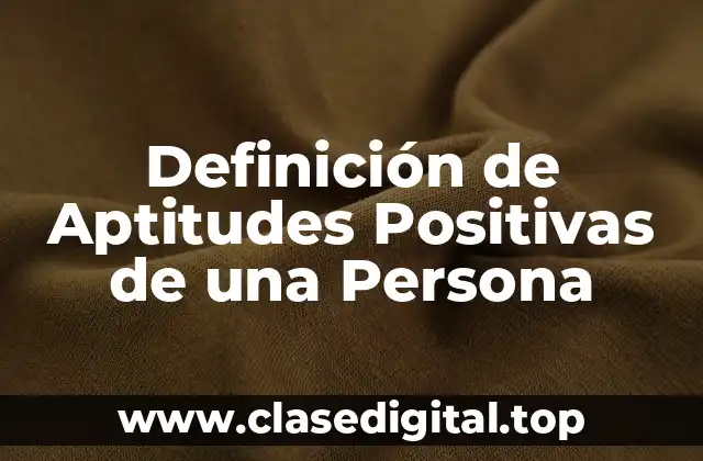 Definición de Aptitudes Positivas de una Persona
