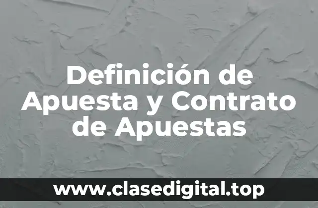 Definición técnica de Apuesta y Contrato de Apuestas