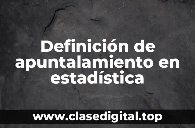 Definición de apuntalamiento en estadística